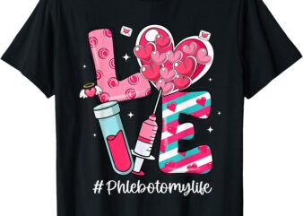 LOVE Phlebotomy Life Phlebotomist Valentines Day T-Shirt