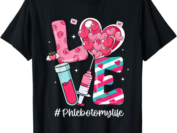 Love phlebotomy life phlebotomist valentines day t-shirt