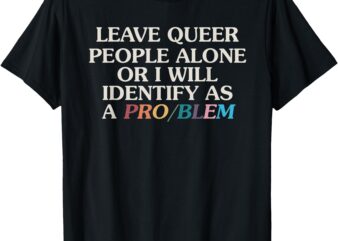 Leave Queer People Alone Quote T-Shirt