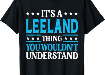 Leeland Thing Wouldn’t Understand Personal Name Leeland T-Shirt