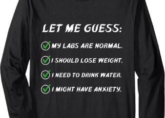 Let Me Guess My Labs Are Normal. I Should Lose Weight Funny Long Sleeve T-Shirt