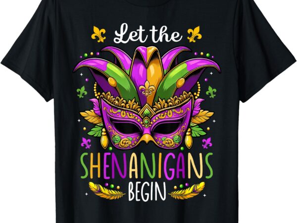 Let the shenanigans begin mask beads mardi gras men women t-shirt