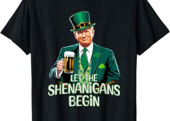 Let the Shenanigans Begin Funny Trump St. Patrick’s Day Meme T-Shirt