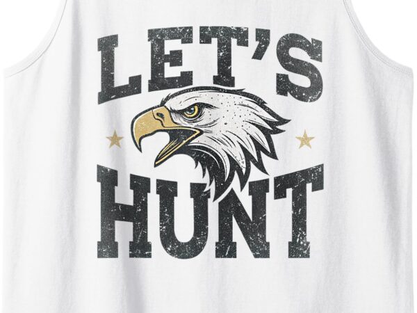 Let’s hunt eagles saying vintage design for men and women tank top