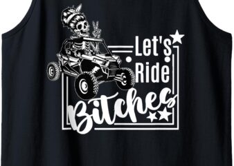 Let’s Ride Bitches UTV SXS Four Wheeler UTV Offroad Mudding Tank Top t shirt vector graphic