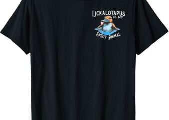 Lickalottapus Is My Spirit Animal – Front and Back T-Shirt