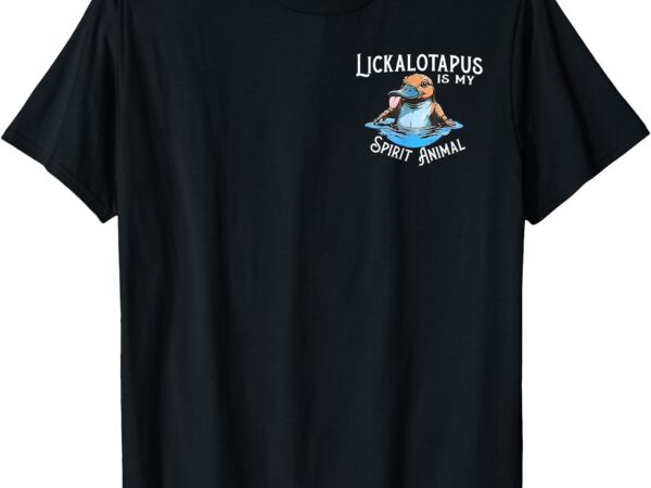 Lickalottapus is my spirit animal – front and back t-shirt