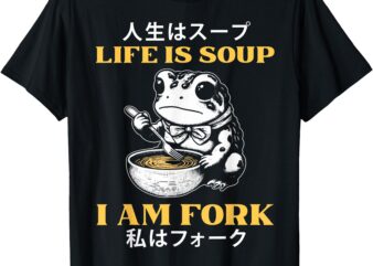 Life Is Soup I Am Fork Japanese Frog T-Shirt