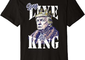 Long Live The King Trump American Patriotic Retro Vintage Premium T-Shirt