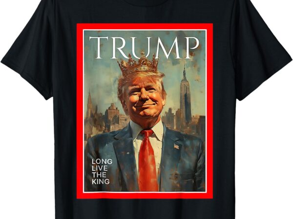 Long live the king trump t-shirt