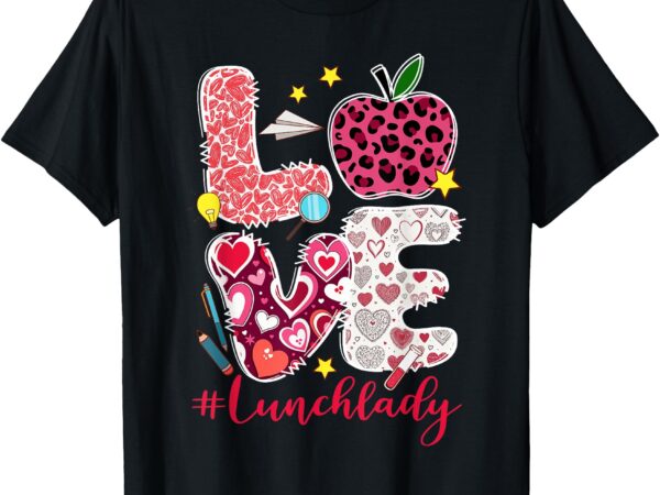 Love lunch lady heart valentine’s day cafeteria worker t-shirt