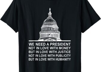 We Need A President Not In Love With Money But In Love With T-Shirt