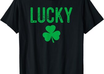 Lucky Shamrock And Lucky Fucker Shamrock T-Shirt