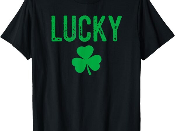 Lucky shamrock and lucky fucker shamrock t-shirt