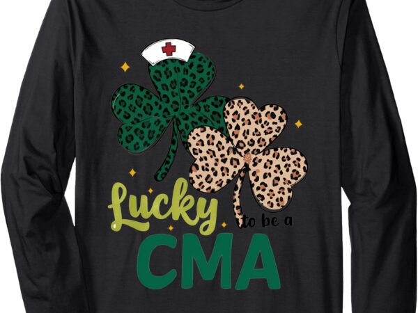 Lucky to be a cma shamrock nurse st patrick’s day long sleeve t-shirt