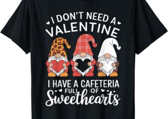 Lunch lady valentine I have a cafeteria full of sweethearts T-Shirt