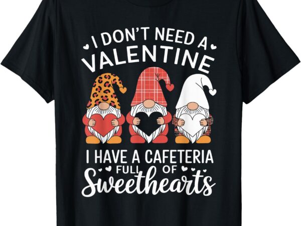 Lunch lady valentine i have a cafeteria full of sweethearts t-shirt