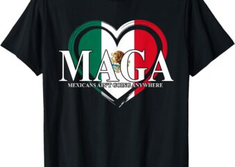 MAGA Mexicans Ain’t Going Anywhere Funny T-Shirt