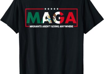 MAGA Migrants Aren’t Going Anywhere Mexicans pride 2025 T-Shirt