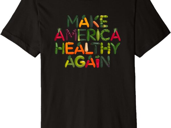 Maha make america healthy again 2 premium t-shirt