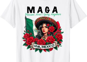 Maga Mexicans Ain’t Going Anywhere T-Shirt