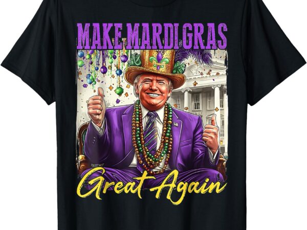 Make mardi gras great again t-shirt