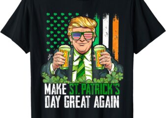 Make St Patrick’s Day Great Again Funny Trump Men Women T-Shirt