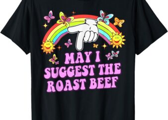 May I Suggest The Roast Beef Funny Food Lovers Retro Rainbow T-Shirt