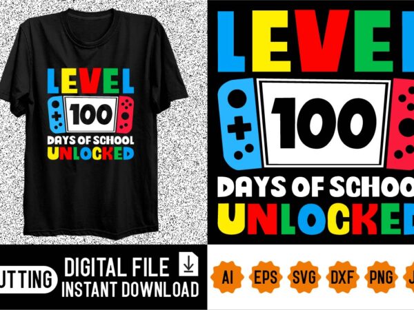 Level 100 days of school unlocked shirt design print template