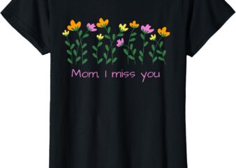 Mom, I miss you T-Shirt