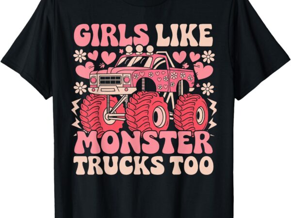 Monster truck girls funny girls like monster trucks too pink t-shirt