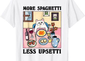 More Spaghetti Less Upsetti Cute Cat Quote T-Shirt