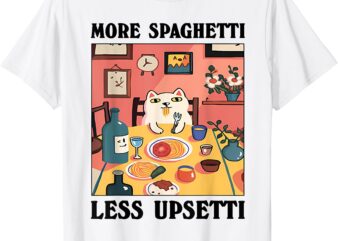 More Spaghetti Less Upsetti Funny Cat Eating Spaghetti T-Shirt