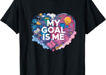 My Goal Is Me T-Shirt