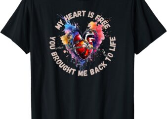 My Heart Is Free – You Brought Me Back to Life Design T-Shirt