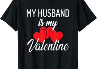 My Husband is My Valentine Wife Valentines Day T-Shirt