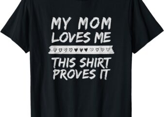 My Mom Loves Me T-Shirt