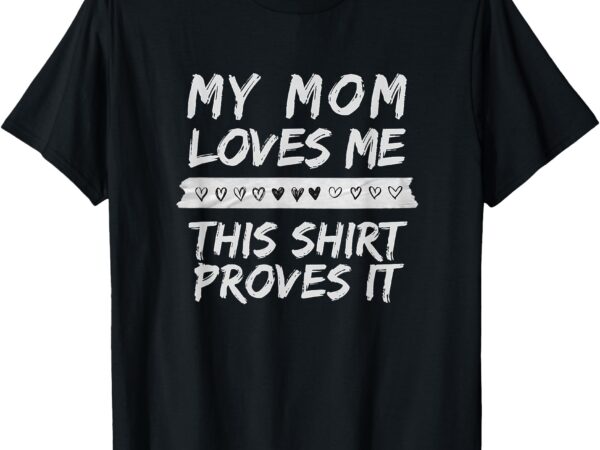 My mom loves me t-shirt