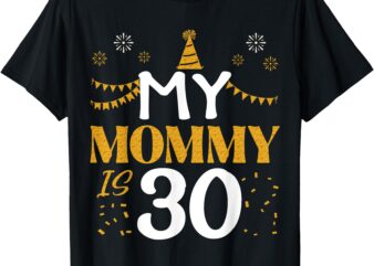 My Mommy Is 30 30th Birthday 1995 30 Years Old Mother Mom T-Shirt