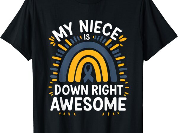 My niece is down right perfect down syndrome rainbow t-shirt