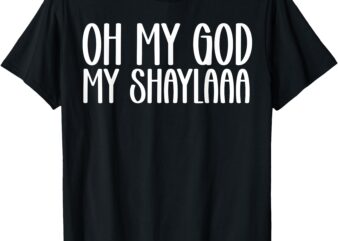 My Shaylaaaa funny video viral sound my Shayla humor T-Shirt