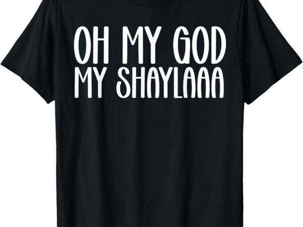 My shaylaaaa funny video viral sound my shayla humor t-shirt