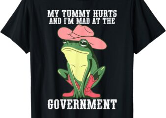 My Tummy Hurts And I’m Mad At The Government T-Shirt