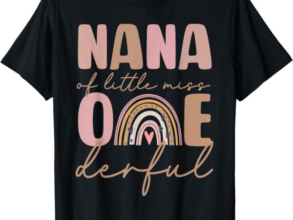 Nana of little miss onederful first birthday boho rainbow t-shirt