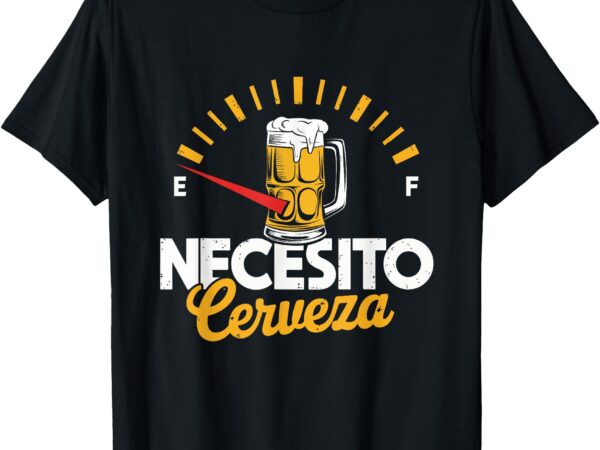 Necesito cerveza funny beer lover for friends t-shirt