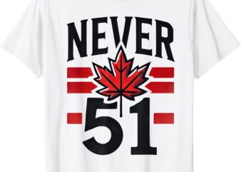 Never 51st State Canada Flag T-Shirt