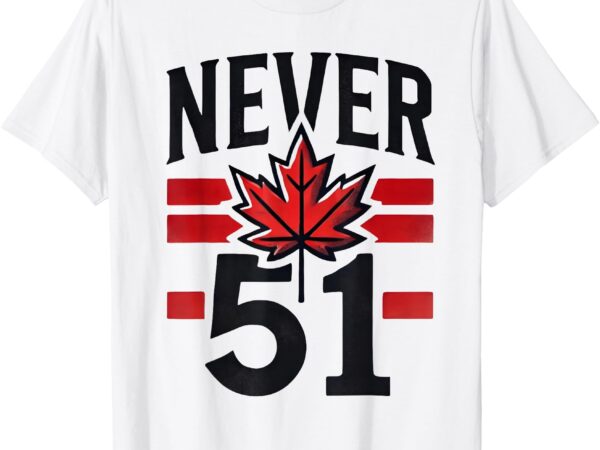 Never 51st state canada flag t-shirt