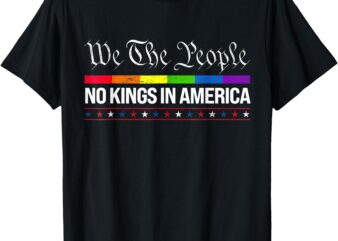 No Kings In America We The People Political Shirt Men Women T-Shirt