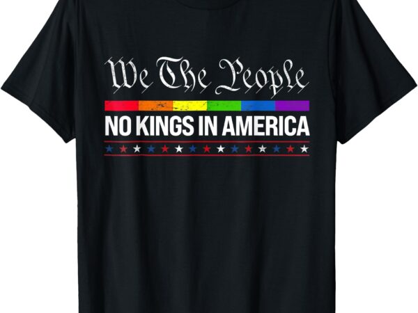 No kings in america we the people political shirt men women t-shirt