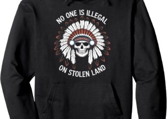 No One Is Illegal On Stolen Land Men Women Pullover Hoodie T shirt vector artwork